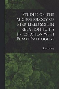 bokomslag Studies on the Microbiology of Sterilized Soil in Relation to Its Infestation With Plant Pathogens