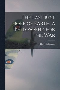 bokomslag The Last Best Hope of Earth, a Philosophy for the War