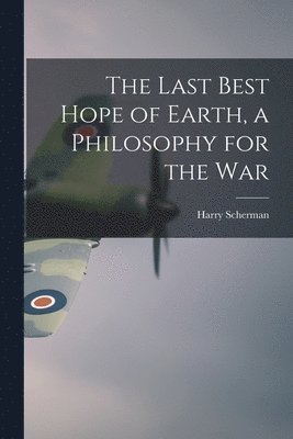 The Last Best Hope of Earth, a Philosophy for the War 1