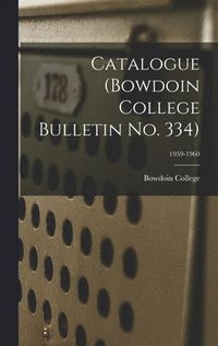 bokomslag Catalogue (Bowdoin College Bulletin No. 334); 1959-1960