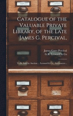 bokomslag Catalogue of the Valuable Private Library, of the Late James G. Percival,