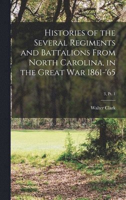 Walter Clark - Histories of the Several Regiments and Battalions From North Carolina, in the Great War 1861-'65; 3, pt. 1, Inbunden