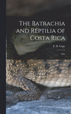 E. D. (Edward Drinker) Cope - Batrachia and Reptilia of Costa Rica, Inbunden