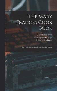 bokomslag The Mary Frances Cook Book; or, Adventures Among the Kitchen People