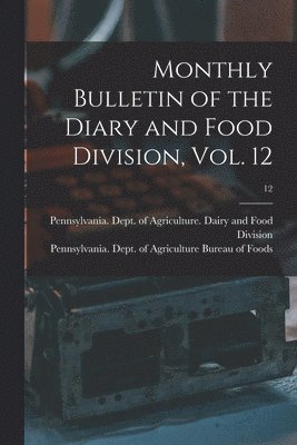 Pennsylvania Dept of Agriculture D, Pennsylvania Dept of Agriculture Bu - Monthly Bulletin of the Diary and Food Division, Vol. 12; 12, Häftad