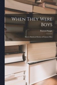 bokomslag When They Were Boys; Sixteen Boyhood Stories of Famous Men