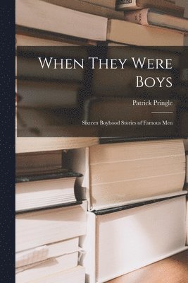 Patrick Pringle - When They Were Boys; Sixteen Boyhood Stories of Famous Men, Häftad