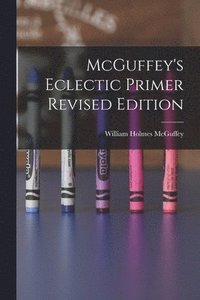 bokomslag McGuffey's Eclectic Primer Revised Edition
