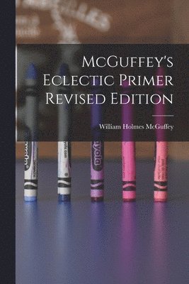 McGuffey's Eclectic Primer Revised Edition 1