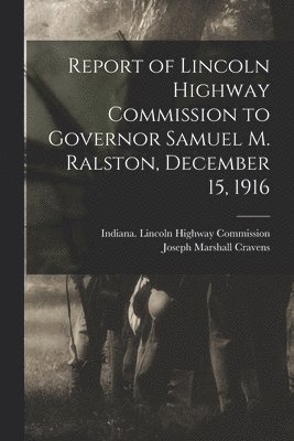 Report of Lincoln Highway Commission to Governor Samuel M. Ralston, December 15, 1916 1