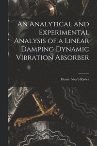 bokomslag An Analytical and Experimental Analysis of a Linear Damping Dynamic Vibration Absorber