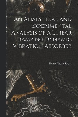 An Analytical and Experimental Analysis of a Linear Damping Dynamic Vibration Absorber 1