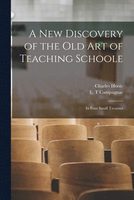 Charles 1610-1667 Hoole, Charles Hoole, E. T. Campagnac - New Discovery of the Old Art of Teaching Schoole, Häftad