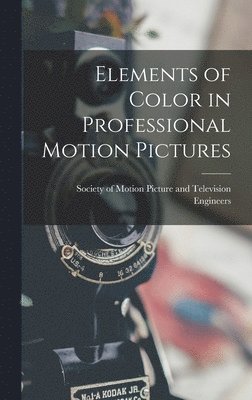 bokomslag Elements of Color in Professional Motion Pictures