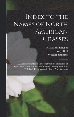 William 1836-1914 Saunders - Index to the Names of North American Grasses, Inbunden