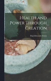 bokomslag Health and Power Through Creation