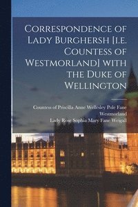 bokomslag Correspondence of Lady Burghersh [i.e. Countess of Westmorland] With the Duke of Wellington