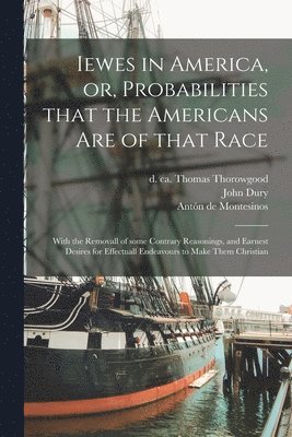 Iewes in America, or, Probabilities That the Americans Are of That Race 1