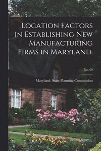 bokomslag Location Factors in Establishing New Manufacturing Firms in Maryland.; No. 69