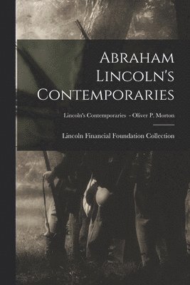 Abraham Lincoln's Contemporaries; Lincoln's Contemporaries - Oliver P. Morton 1
