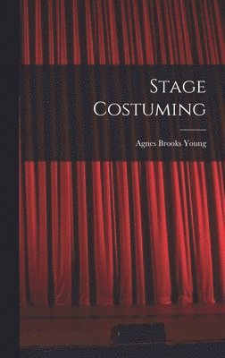 Agnes Brooks 1898-1974 Young, Agnes Brooks Young - Stage Costuming, Inbunden