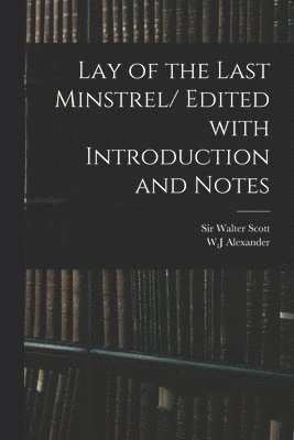 Lay of the Last Minstrel/ Edited With Introduction and Notes