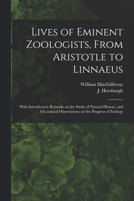 Lives of Eminent Zoologists, From Aristotle to Linnaeus