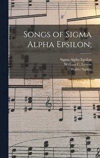 bokomslag Songs of Sigma Alpha Epsilon;