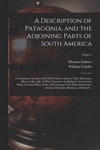 bokomslag A Description of Patagonia, and the Adjoining Parts of South America