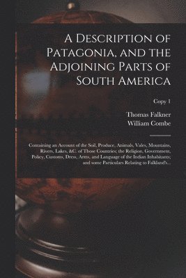 Thomas 1707-1784 Falkner, William 1742-1823 Combe - Description of Patagonia, and the Adjoining Parts of South America, Häftad