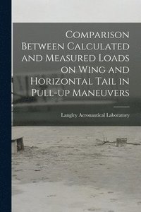 bokomslag Comparison Between Calculated and Measured Loads on Wing and Horizontal Tail in Pull-up Maneuvers