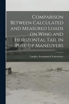 Comparison Between Calculated and Measured Loads on Wing and Horizontal Tail in Pull-up Maneuvers 1