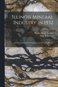 bokomslag Illinois Mineral Industry in 1932: a Preliminary Statistical Summary and Economic Review; 557 Ilre no.28