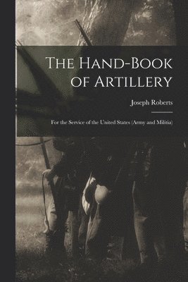 The Hand-book of Artillery 1