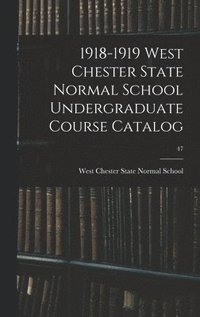 bokomslag 1918-1919 West Chester State Normal School Undergraduate Course Catalog; 47