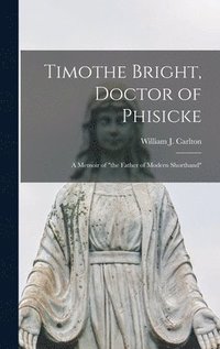 bokomslag Timothe Bright, Doctor of Phisicke