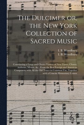 bokomslag The Dulcimer or, the New York Collection of Sacred Music