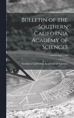 Bulletin of the Southern California Academy of Sciences; v.44-45 1945-1946 1