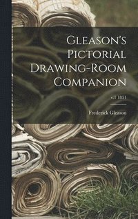 bokomslag Gleason's Pictorial Drawing-room Companion; v.1 1851