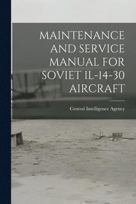 Maintenance and Service Manual for Soviet Il-14-30 Aircraft 1