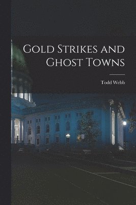 Gold Strikes and Ghost Towns 1