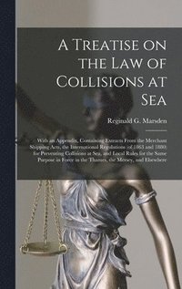 bokomslag A Treatise on the Law of Collisions at Sea