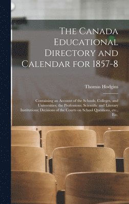 The Canada Educational Directory and Calendar for 1857-8 [microform] 1