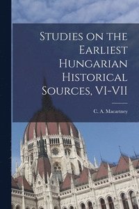 bokomslag Studies on the Earliest Hungarian Historical Sources, VI-VII