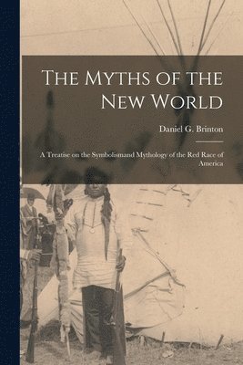 bokomslag The Myths of the New World [microform]