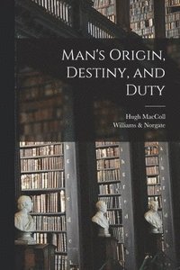 bokomslag Man's Origin, Destiny, and Duty