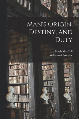 Man's Origin, Destiny, and Duty 1