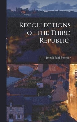 bokomslag Recollections of the Third Republic;; 1