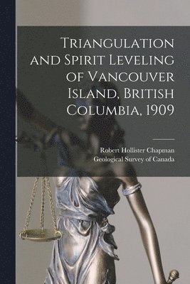 Robert Hollister B. Chapman, Geological Survey Of Canada - Triangulation and Spirit Leveling of Vancouver Island, British Columbia, 1909 [microform], Häftad