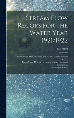 Pennsylvania Dept of Forests and Wa, Geological Survey (U S - Stream Flow Recors for the Water Year 1921/1922; 1921/1922, Inbunden
